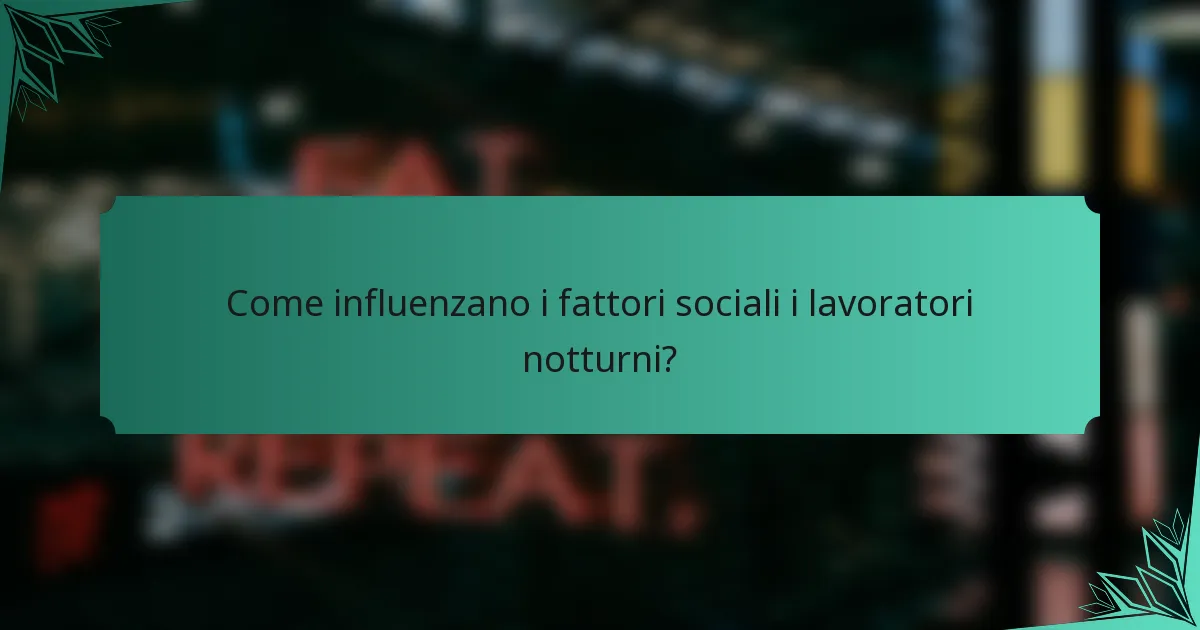 Come influenzano i fattori sociali i lavoratori notturni?