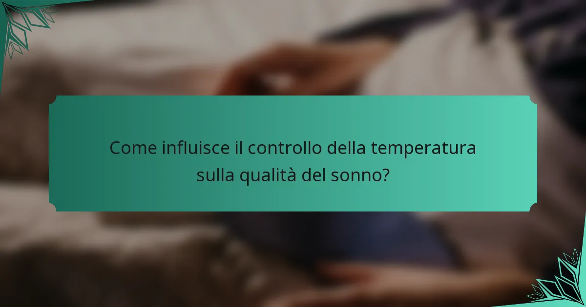 Come influisce il controllo della temperatura sulla qualità del sonno?