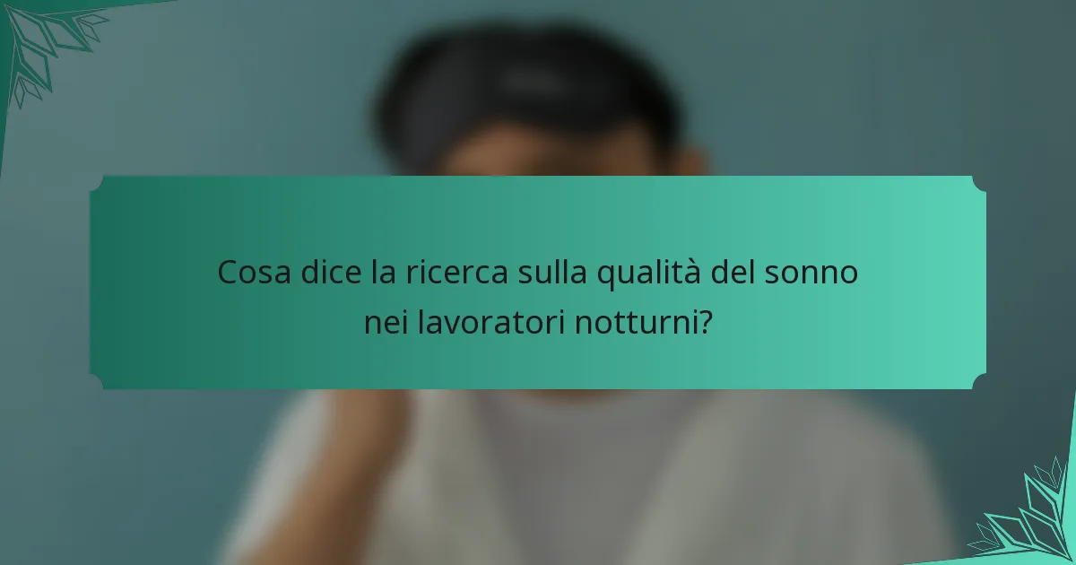 Cosa dice la ricerca sulla qualità del sonno nei lavoratori notturni?