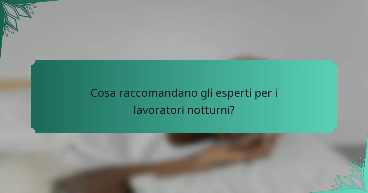 Cosa raccomandano gli esperti per i lavoratori notturni?