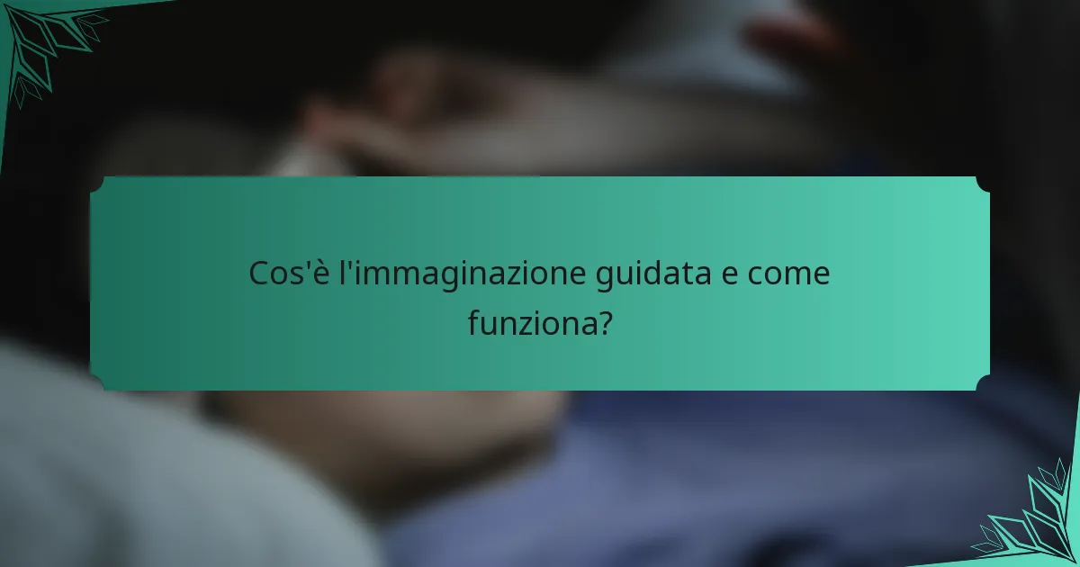 Cos'è l'immaginazione guidata e come funziona?