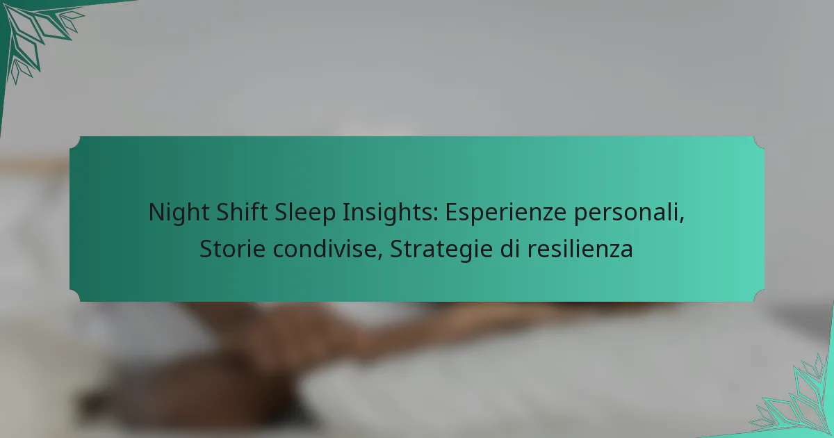 Night Shift Sleep Insights: Esperienze personali, Storie condivise, Strategie di resilienza