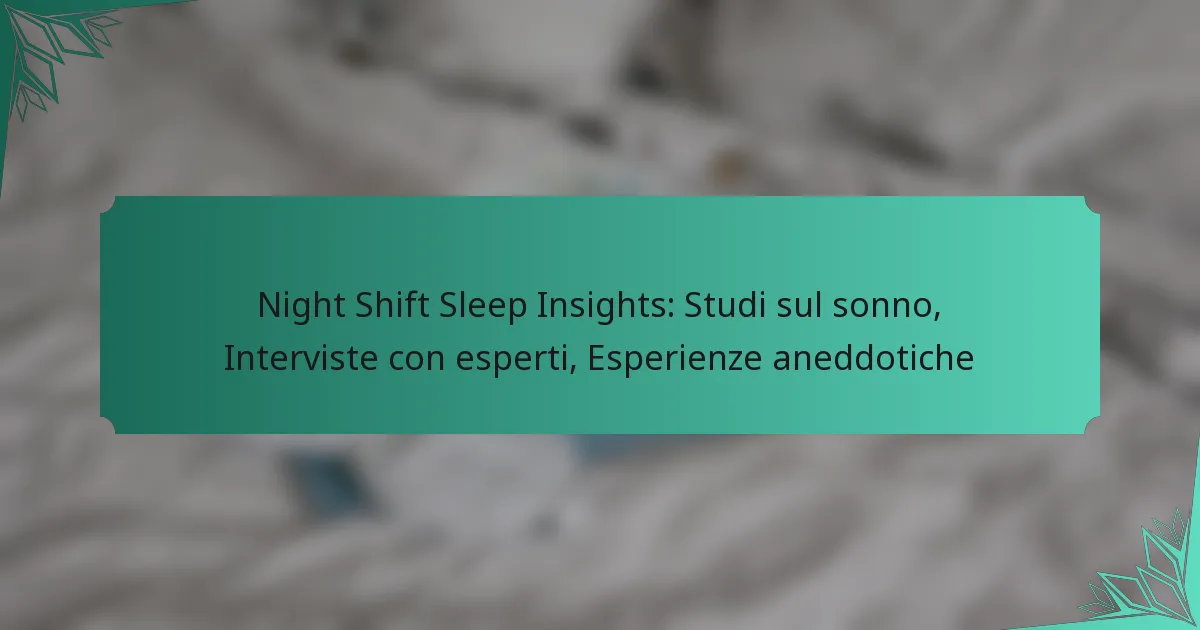 Night Shift Sleep Insights: Studi sul sonno, Interviste con esperti, Esperienze aneddotiche