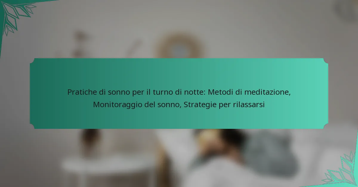 Pratiche di sonno per il turno di notte: Metodi di meditazione, Monitoraggio del sonno, Strategie per rilassarsi