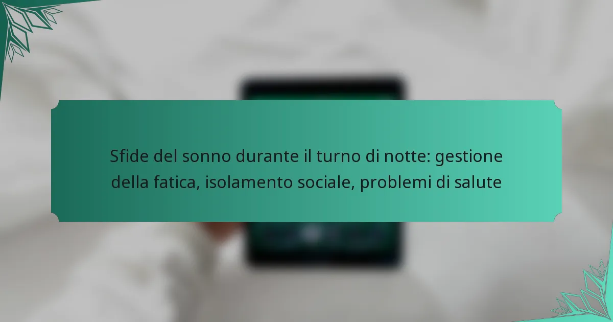 Sfide del sonno durante il turno di notte: gestione della fatica, isolamento sociale, problemi di salute