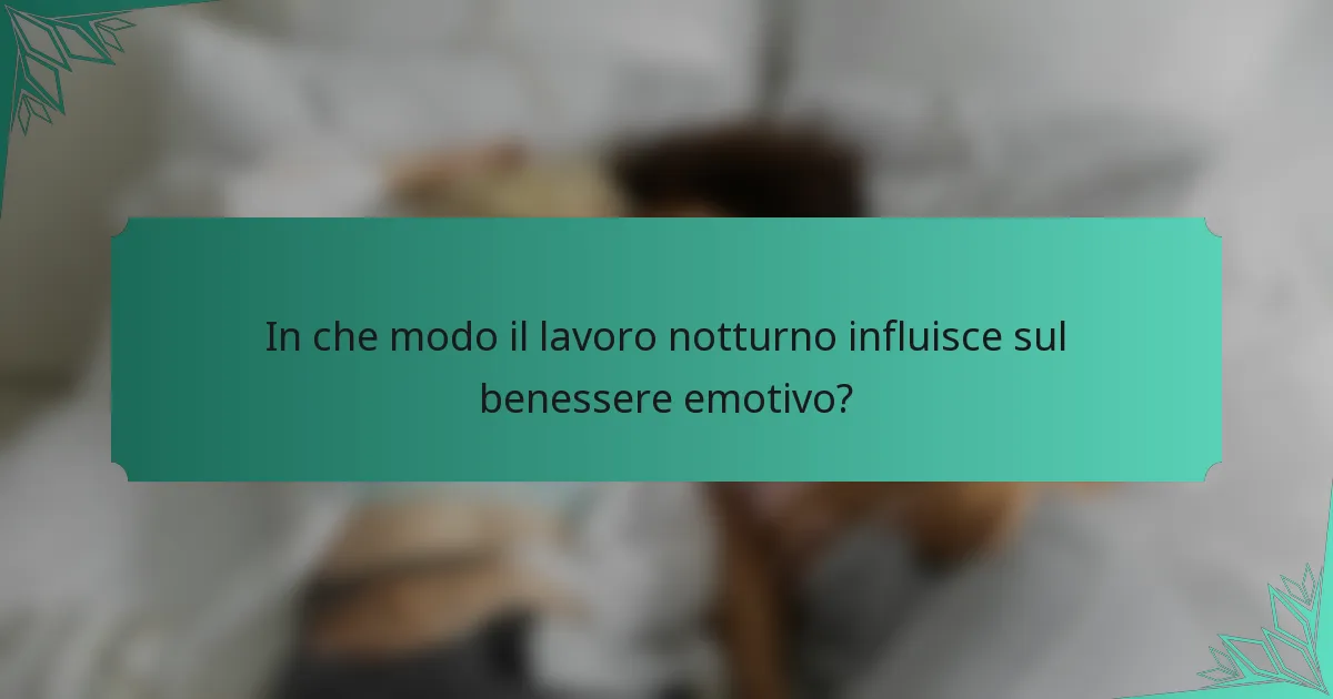 In che modo il lavoro notturno influisce sul benessere emotivo?