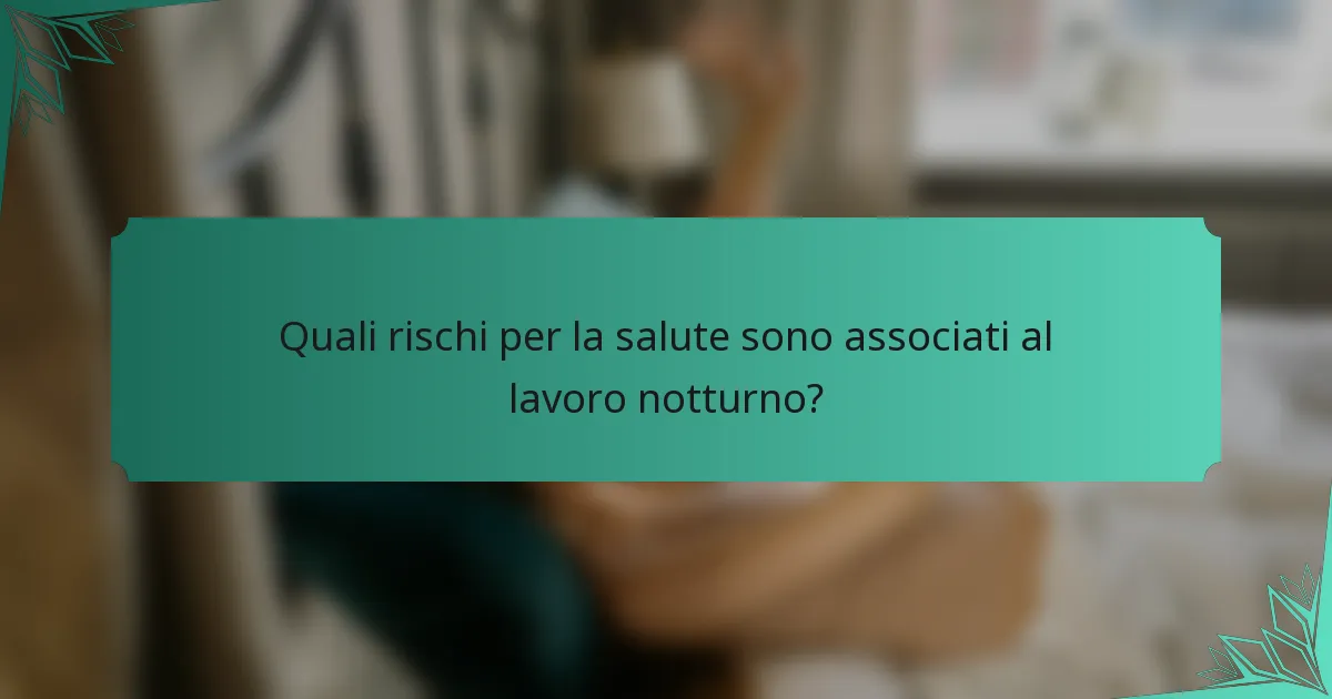 Quali rischi per la salute sono associati al lavoro notturno?