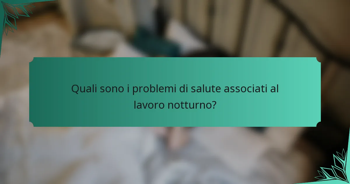 Quali sono i problemi di salute associati al lavoro notturno?