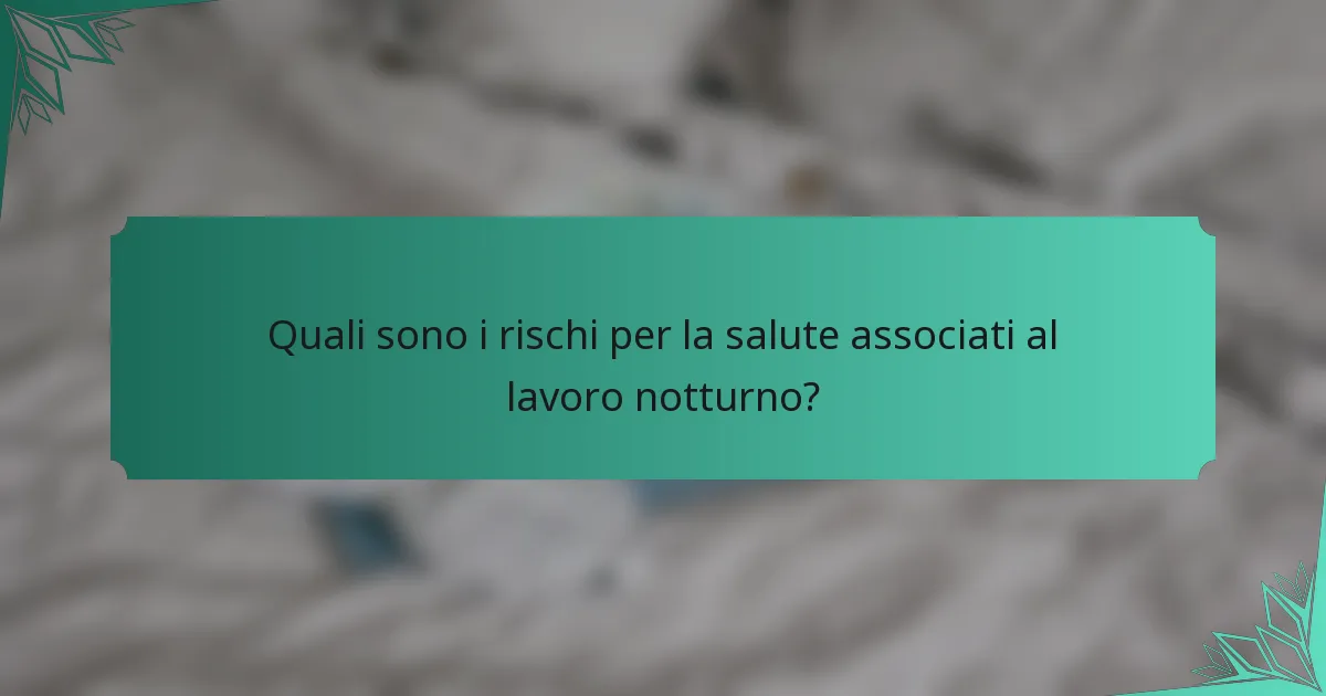 Quali sono i rischi per la salute associati al lavoro notturno?