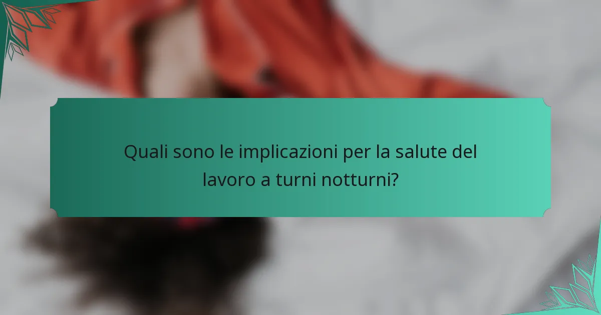 Quali sono le implicazioni per la salute del lavoro a turni notturni?