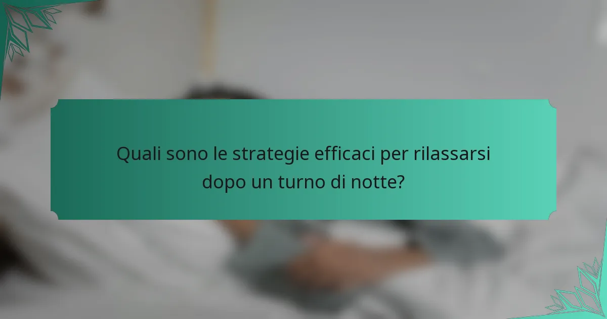 Quali sono le strategie efficaci per rilassarsi dopo un turno di notte?