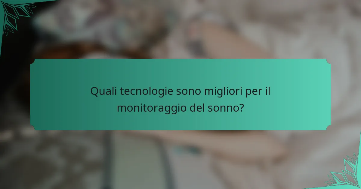 Quali tecnologie sono migliori per il monitoraggio del sonno?